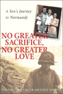 No Greater Sacrifice, No Greater Love: A Son's Journey to Normandy