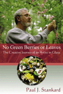 No Green Berries or Leaves: The Creative Journey of an Artist in Glass