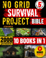 No Grid Survival Projects Bible: [10 in 1] The Definitive DIY Guide for Surviving Crises, Recessions, and Conflicts with 2000 Days of Ingenious Self-Sufficiency Ideas for Any Scenario