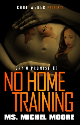 No Home Training: Say U Promise III - Moore, Michel, Ms.