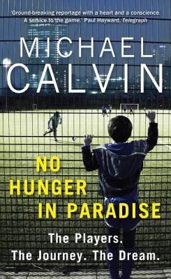 No Hunger in Paradise: How to Make It Is as Professional Footballer - Calvin, Michael