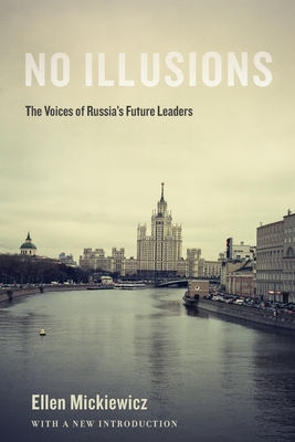 No Illusions: The Voices of Russia's Future Leaders, with a New Introduction - Mickiewicz, Ellen
