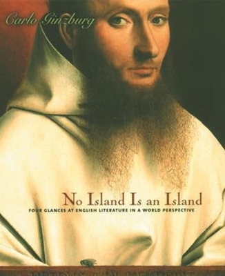 No Island Is an Island: Four Glances at English Literature in a World Perspective - Ginzburg, Carlo