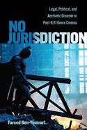 No Jurisdiction: Legal, Political, and Aesthetic Disorder in Post-9/11 Genre Cinema