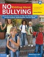 No Kidding about Bullying: 126 Ready-To-Use Activities to Help Kids Manage Anger, Resolve Conflicts, Build Empathy, and Get Along