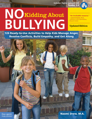 No Kidding about Bullying: 126 Ready-To-Use Activities to Help Kids Manage Anger, Resolve Conflicts, Build Empathy, and Get Along - Drew, Naomi