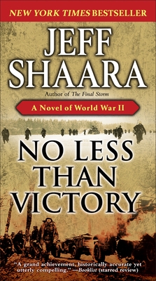 No Less Than Victory: A Novel of World War II - Shaara, Jeff