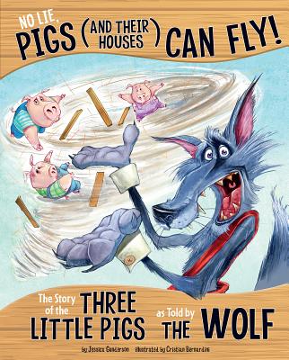 No Lie, Pigs (and Their Houses) Can Fly!: The Story of the Three Little Pigs as Told by the Wolf - Gunderson, Jessica