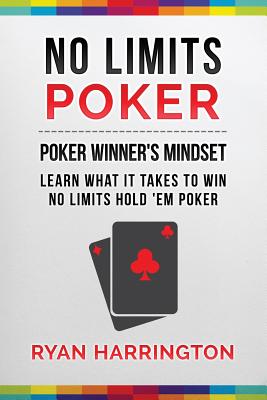 No Limits Poker: Learn What It Takes To Win No Limits 'Em Poker - Harrington, Ryan