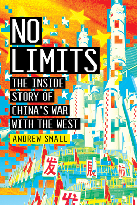 No Limits: The Inside Story of China's War with the West - Small, Andrew