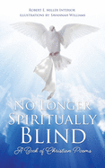 No Longer Spiritually Blind: A Book of Christian Poems
