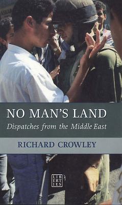 No Man's Land: Dispatches from the Middle East - Crawley, Richard