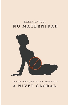 No maternidad, tendencia que va en aumento a nivel global. - Caruci, Karla