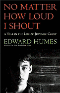 No Matter How Loud I Shout: A Year in the Life of Juvenile Court