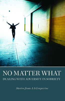 No Matter What: Dealing with Adversity in Sobriety - Grapevine, Aa (Editor)