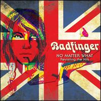 No Matter What: Revisiting the Hits [LP] - Badfinger