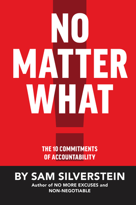 No Matter What: The 10 Commitments of Accountability - Silverstein, Sam