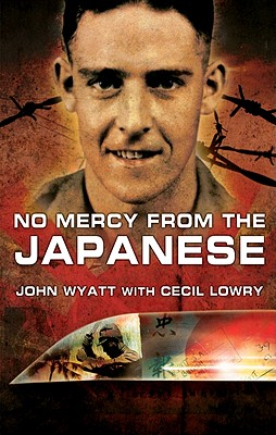 No Mercy from the Japanese - Wyatt, John, and Lowry, Cecil