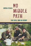 No Middle Path: The Civil War in Kerry