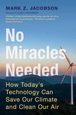 No Miracles Needed: How Today's Technology Can Save Our Climate and Clean Our Air - Jacobson, Mark Z
