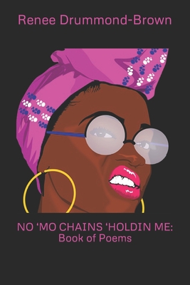 No 'mo Chains 'Holdin Me: Book of Poems - Drummond-Brown, Renee