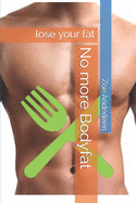 No more Bodyfat: lose your fat