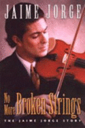 No More Broken Strings: The Jaime Jorge Story
