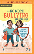 No More Bullying Book for Kids: Become Strong, Happy, and Bully-Proof