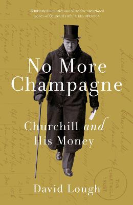 No More Champagne: Churchill and his Money - Lough, David