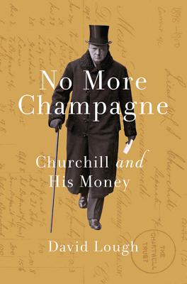 No More Champagne: Churchill and his Money - Lough, David