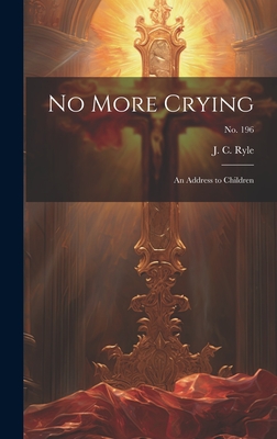 No More Crying: an Address to Children; no. 196 - Ryle, J C (John Charles) 1816-1900 (Creator)