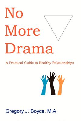 No More Drama: A Practical Guide to Healthy Relationships - Boyce, Gregory J, and Reed, Clark (Foreword by), and Joines, Vann (Preface by)