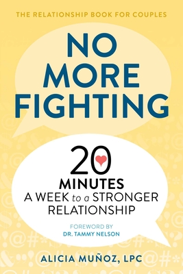 No More Fighting: The Relationship Book for Couples: 20 Minutes a Week to a Stronger Relationship - Muoz, Alicia