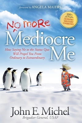 (No More) Mediocre Me: How Saying No to the Status Quo Will Propel You From Ordinary to Extraordinary - Michel, John E.