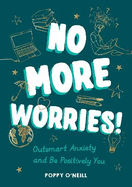 No More Worries!: Outsmart Anxiety and Be Positively You