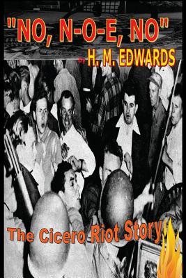 "No, N-O-E, No" The Cicero Riot Story - Edwards, H M