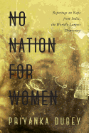 No Nation for Women: Reportage on Rape from India, the World's Largest Democracy