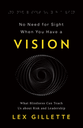 No Need for Sight When You Have a Vision: What Blindness Can Teach Us about Risk and Leadership