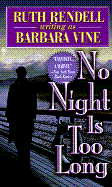 No Night Is Too Long - Rendell, Ruth, and Vine, Barbara