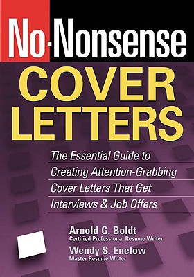 No-Nonsense Cover Letters: The Essential Guide to Creating Attention-Grabbing Cover Letters That Get Interviews & Job Offers - Boldt, Arnold G, and Enelow, Wendy S