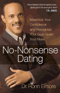 No-Nonsense Dating: Maximize Your Confidence and Recognize Your God-Given Soul Mate