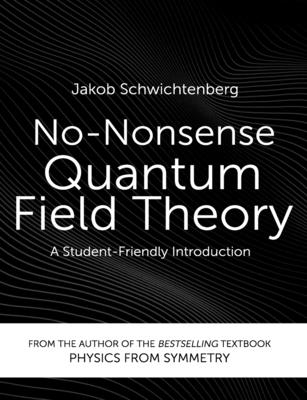 No-Nonsense Quantum Field Theory: A Student-Friendly Introduction - Schwichtenberg, Jakob
