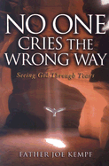 No One Cries the Wrong Way: Seeing God Through Our Tears