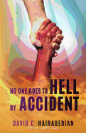 No One Goes to Hell by Accident: You Really Have to Try to Get There!