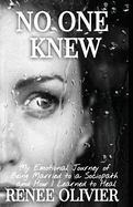 No One Knew: My Emotional Journey of Being Married to a Sociopath and How I Learned to Heal