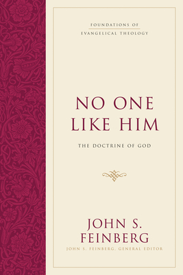No One Like Him: The Doctrine of God (Hardcover) - Feinberg, John S, B.A., Th.M., M.DIV., Ph.D. (Editor), and Brown, Harold O J (Foreword by)