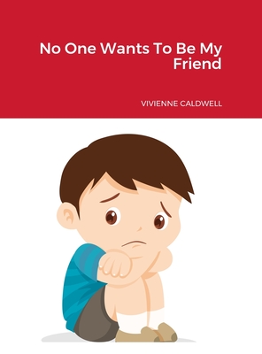 No one wants to be my Friend - Caldwell, Vivienne