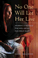 No One Will Let Her Live: Women's Struggle for Well-Being in a Delhi Slum