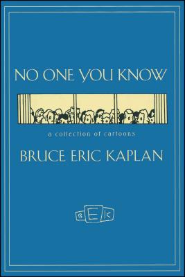 No One You Know: A Collection of Cartoons - Kaplan, Bruce Eric, and Simon, Neil (Foreword by)