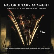No Ordinary Moment: Virginia Tech, 150 Years in 150 Images